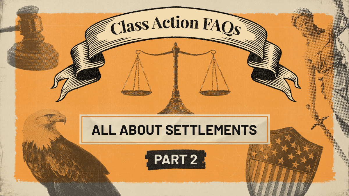 Class Action FAQs: All About Settlements - Part 2 Class Action FAQs: All About Settlements - Part 2
