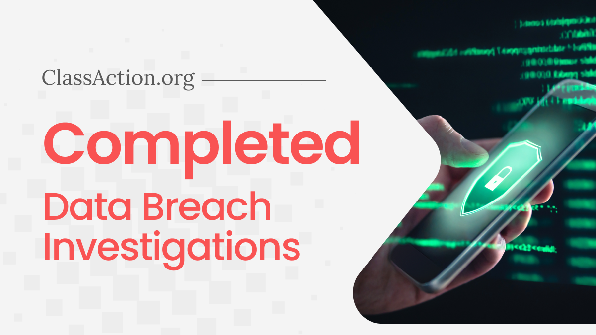 Completed Data Breach Investigations | ClassAction.org