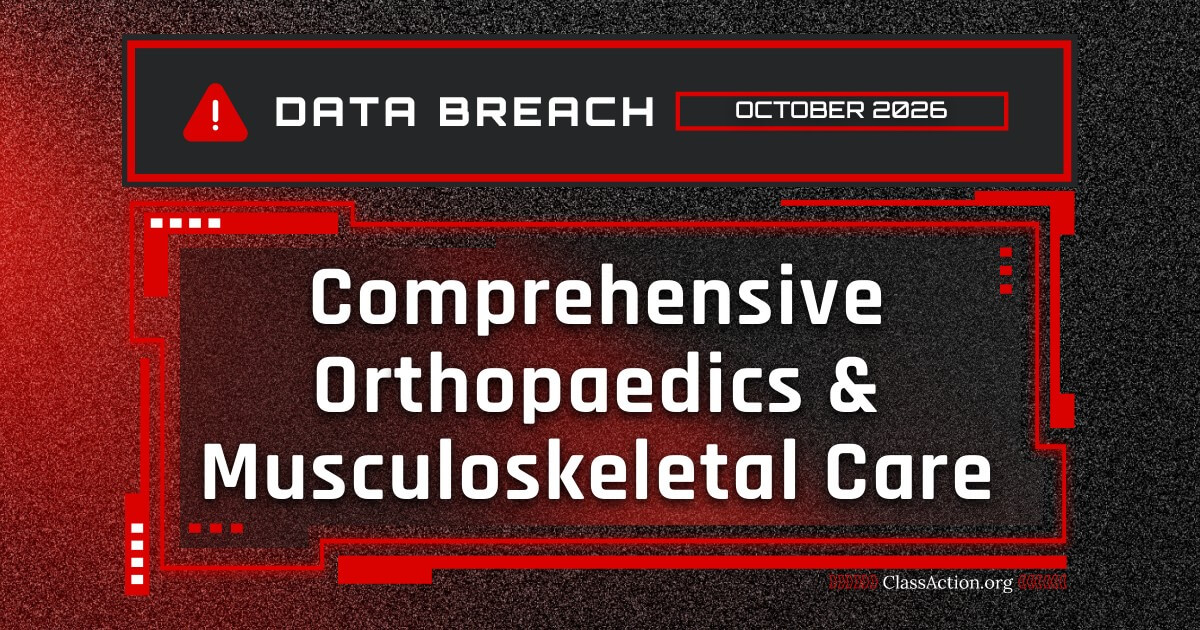 Comprehensive Orthopaedics & Musculoskeletal Care Breach Affects 21K+ Comprehensive Orthopaedics & Musculoskeletal Care Breach Affects 21K+