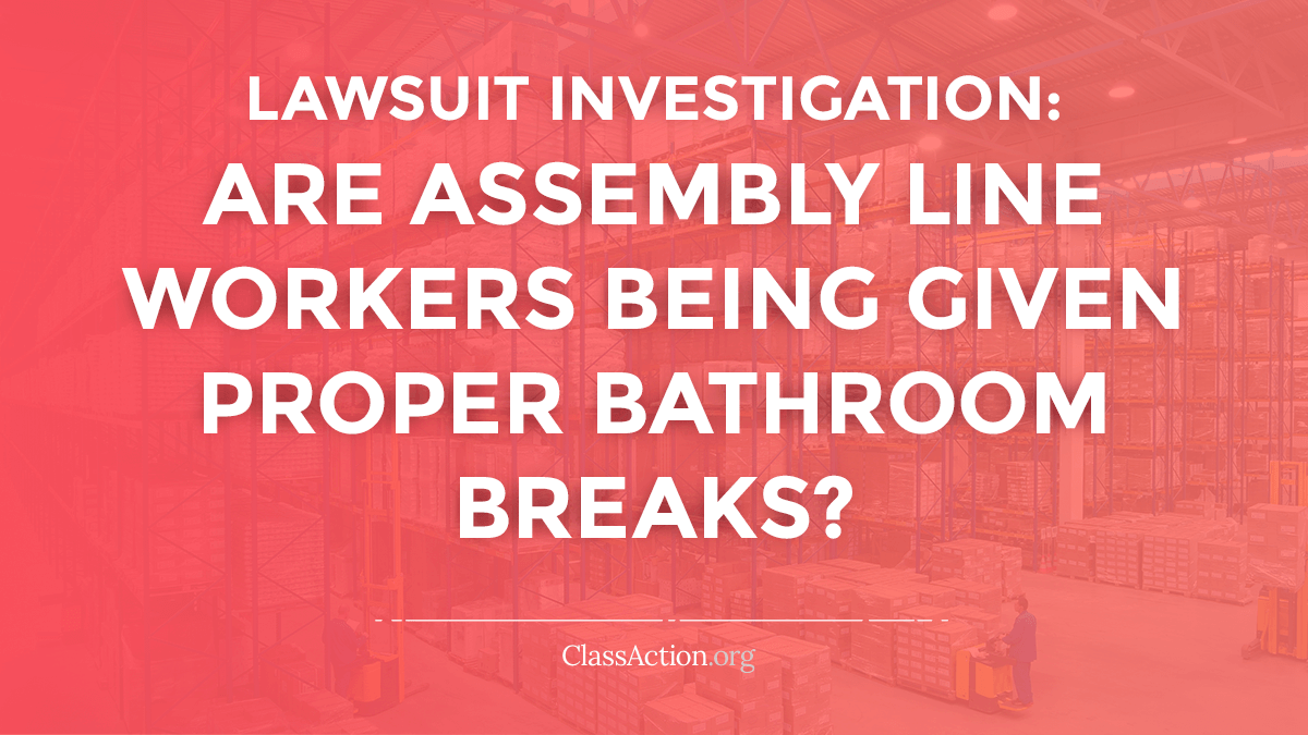 Production/Assembly Line Bathroom Break Lawsuits | ClassAction.org
