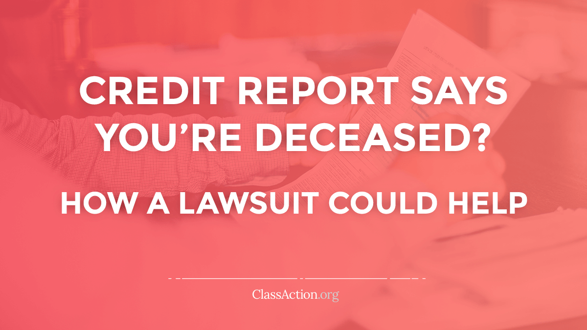 Credit Report Says Deceased? Credit Bureau Mistakes