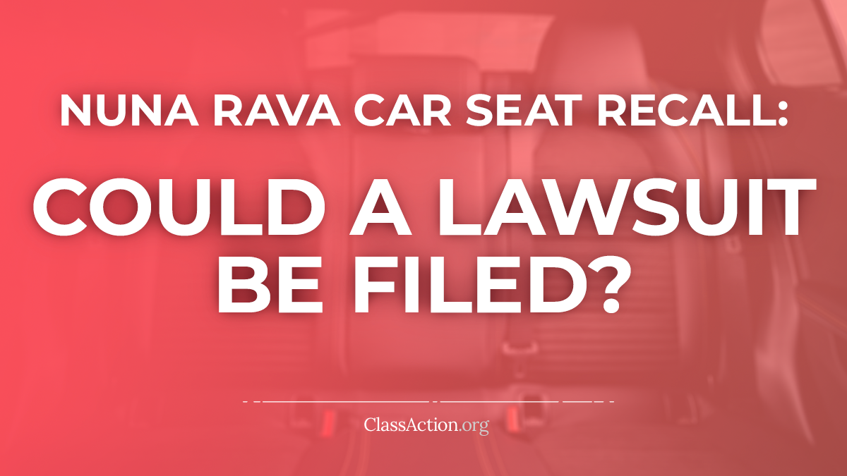 Nuna Baby Essentials RAVA Car Seat Recall Lawsuit Safety Concerns