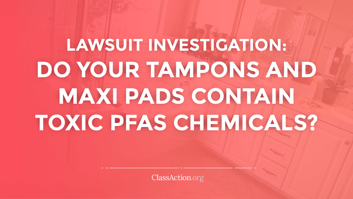 PFAS in Tampons, Maxi Pads Toxicity Lawsuits