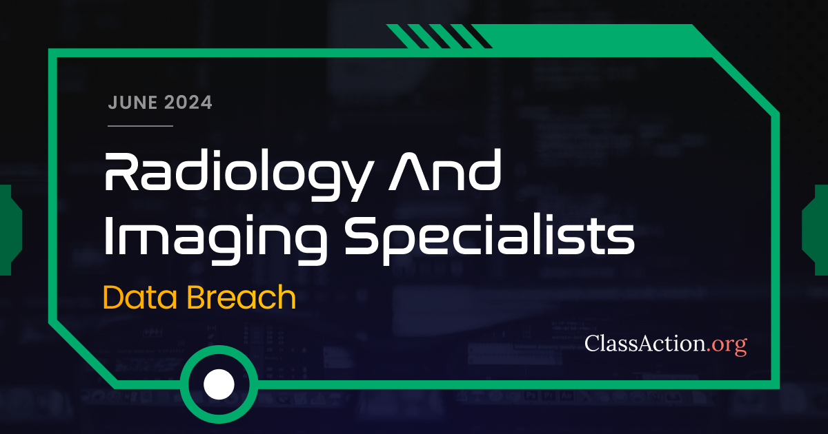 Radiology and Imaging Specialists Data Breach Lawsuit Investigation