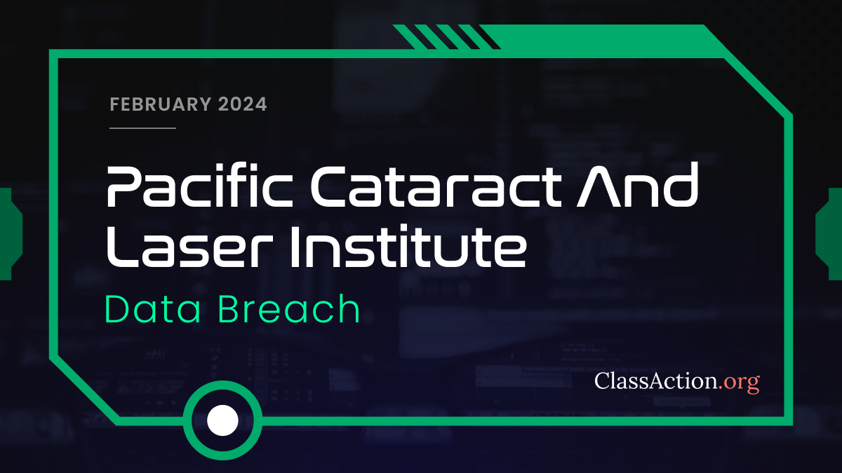 Pacific Cataract and Laser Institute Inc., P.C. Data Breach Lawsuit