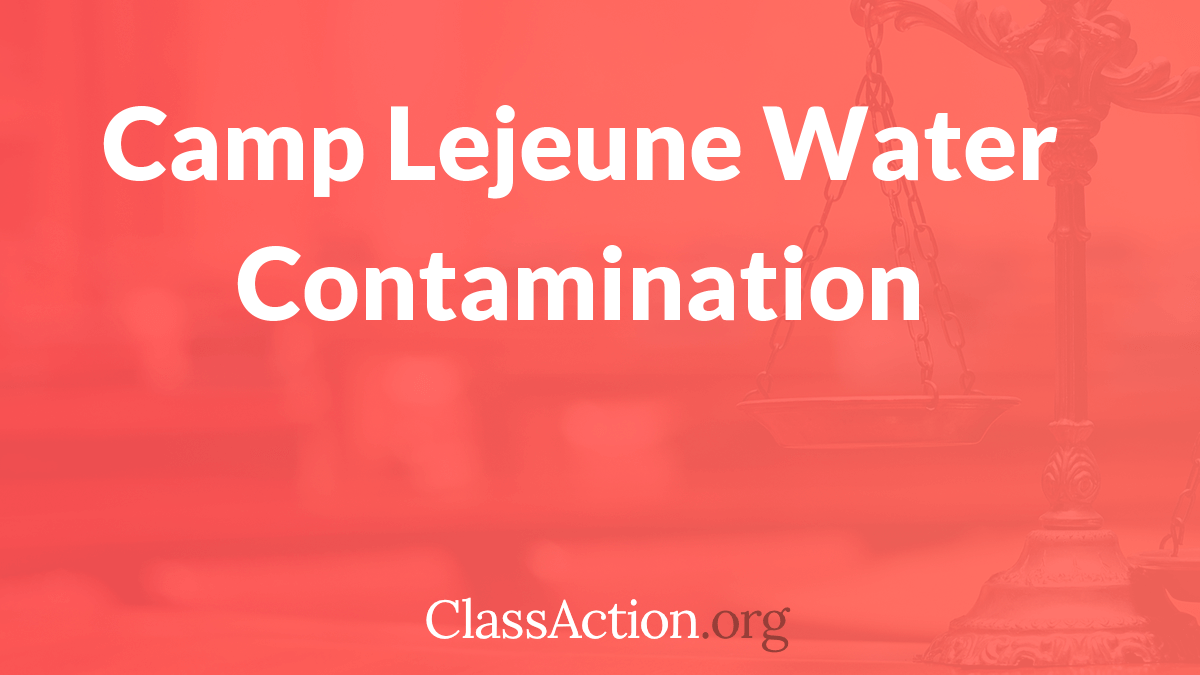 Camp Lejeune Water Contamination Claims Class Action Lawsuit Lawyers