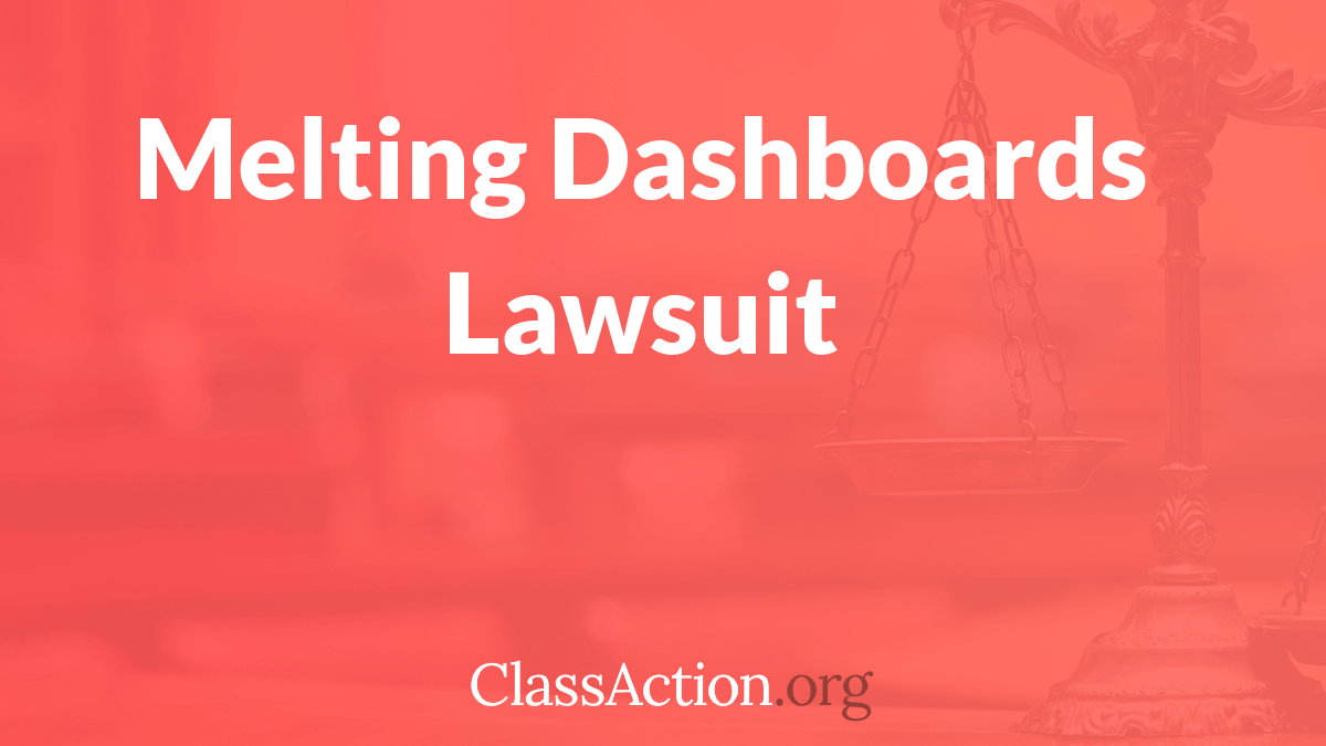 Open Class Action Lawsuits >> Melting Dashboard Lawsuits | ClassAction.org Open Class Action Lawsuits >> Melting Dashboard Lawsuits | ClassAction.org