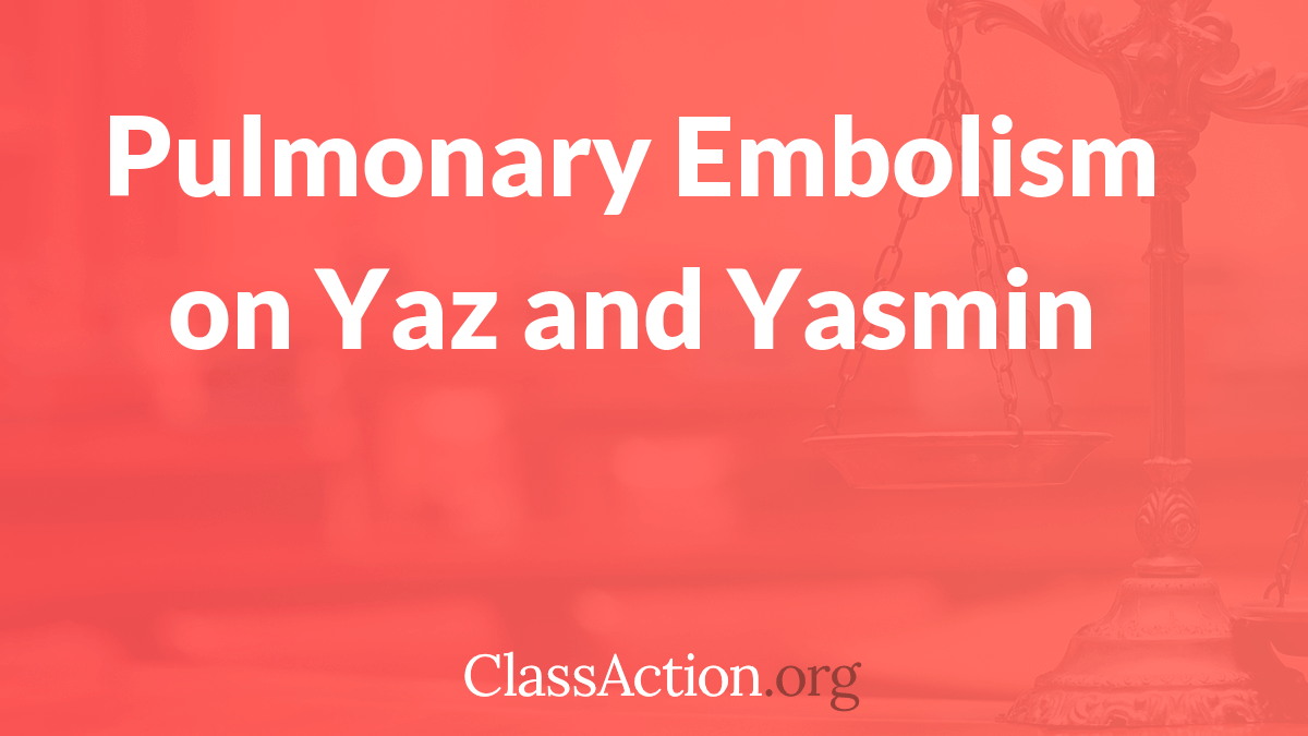 Pulmonary Embolism on Yaz and Yasmin Blood Clots in Yaz, Yasmin Users