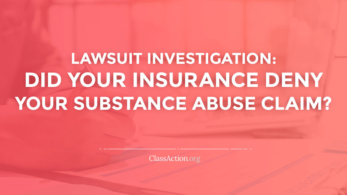 Substance Abuse Insurance Lawsuits Coverage Denied Classactionorg