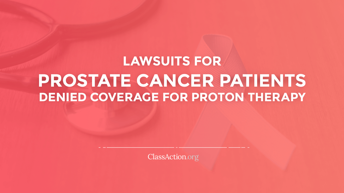 Proton Therapy Insurance Denial Lawsuit Prostate Cancer Classaction Org